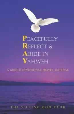 Peacefully Reflect & Abide in Yahweh: A Guided Devotional Prayer Journal