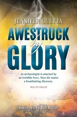 Awestruck by Glory: True-life Thriller. An archaeologist is attacked by an invisible force. Then she makes a breathtaking discovery.