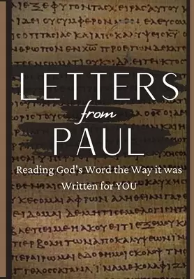 Letters From Paul: Reading God's Word the Way It Was Written For You