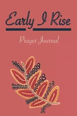 Early I Rise: Prayer Journal