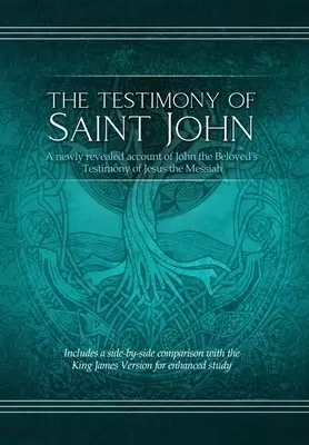 The The Testimony of St. John: A newly revealed account of John the Beloved's Testimony of Jesus the Messiah. Includes a side-by-side comparison with