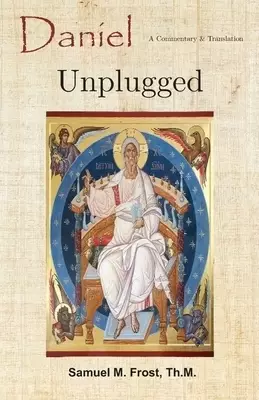 Daniel Unplugged: A Commentary & Translation