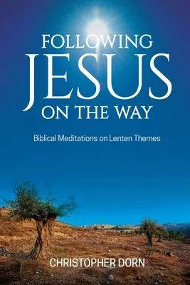 Following Jesus on the Way: Biblical Meditations on Lenten Themes