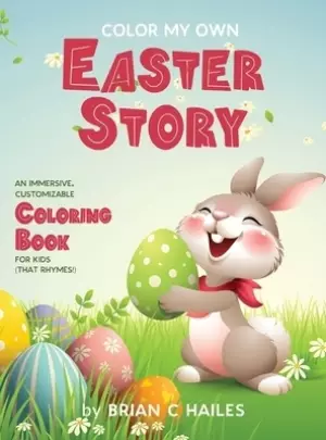 Color My Own Easter Story: An Immersive, Customizable Coloring Book for Kids (That Rhymes!)