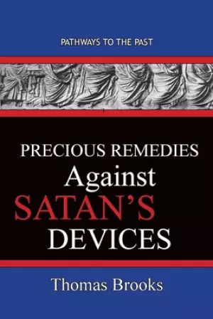 Precious Remedies Against Satan's  Devices: Pathways To The Past
