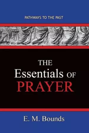 The Essentials of Prayer: Pathways To The Past