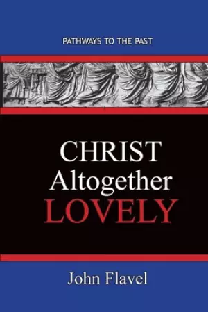Christ Altogether Lovely: Pathways To The Past