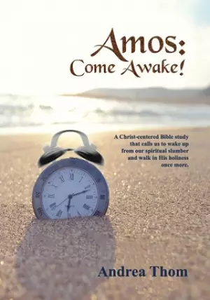 Amos: Come Awake!: A Christ-centered Bible study