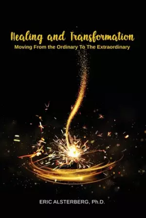Healing and Transformation: Moving from the Ordinary to the Extraordinary