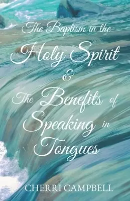 The Baptism in the Holy Spirit & The Benefits of Speaking in Tongues