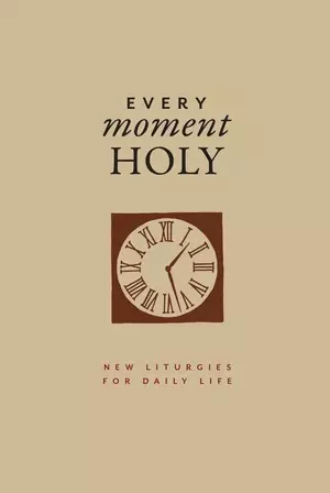 Every Moment Holy, Volume I (Gift Edition): New Liturgies for Daily Life