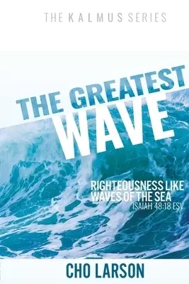 The Greatest Wave: Righteousness Like Waves of the Sea (Isaiah 41:18 ESV)