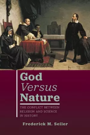 God Versus Nature: The Conflict Between Religion and Science in History