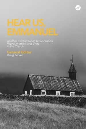 Hear Us Emmanuel: Another Call for Racial Reconciliation, Representation, and Unity in the Church
