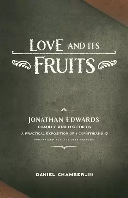 Love and Its Fruits: Jonathan Edwards' Charity and Its Fruits Summarized for the 21st Century
