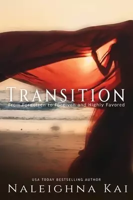 Transitions: From Forgotten to Forgiven and Highly Favored