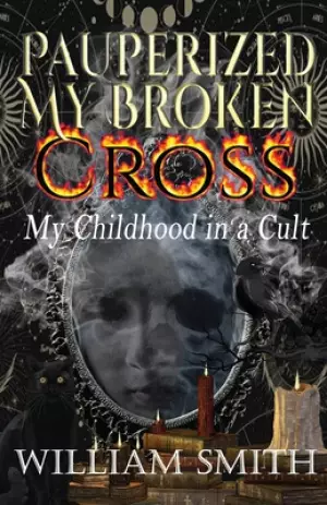 Pauperized My Broken Cross: My Childhood in a Cult