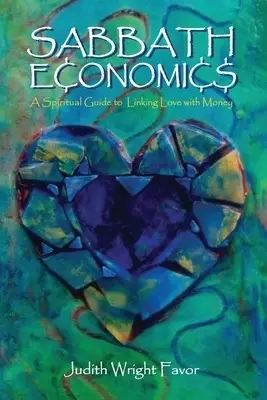 Sabbath Economics: A Spiritual Guide to Linking Love with Money