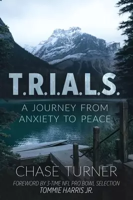T.R.I.A.L.S.: A Journey From Anxiety to Peace