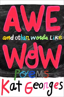 Awe and Other Words Like Wow: Poems