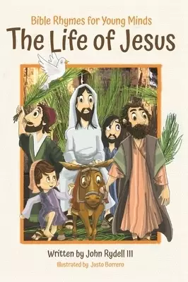 The Life of Jesus: Bible Rhymes for Young Minds