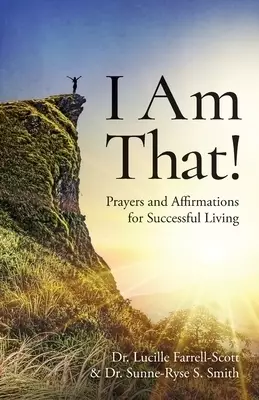 I Am That!: Prayers and Affirmations for Successful Living