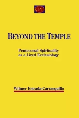 Beyond the Temple: Pentecostal Spirituality as a Lived Ecclesiology