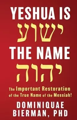 Yeshua is the Name: The Important Restoration of the True Name of the Messiah!
