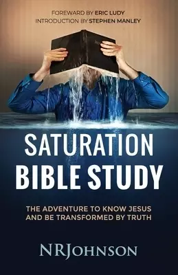 Saturation Bible Study: the adventure to know Jesus and be transformed by truth