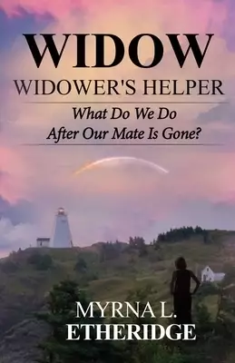 Widow Widower's Helper: What Do We Do After Our Mate Is Gone?