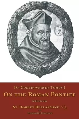 De Controversiis Tomus II: On the Roman Pontiff