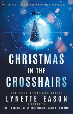Christmas in the Crosshairs: An Elite Guardians Novel