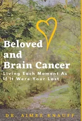 Beloved and Brain Cancer: Living Each Moment As If It Were Your Last