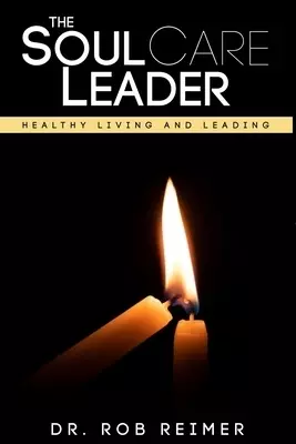 The Soul Care Leader: Healthy Living and Leading