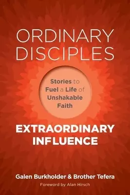 Ordinary Disciples, Extraordinary Influence: Stories to Fuel a Life of Unshakable Faith