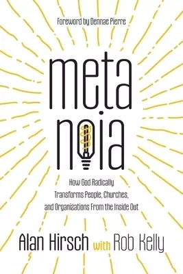 Metanoia: How God Radically Transforms People, Churches, and Organizations From the Inside Out