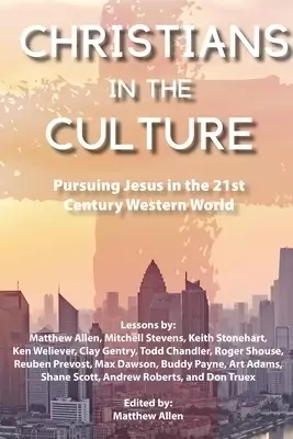 Christians in the Culture: Pursuing Jesus in the 21st Century Western World