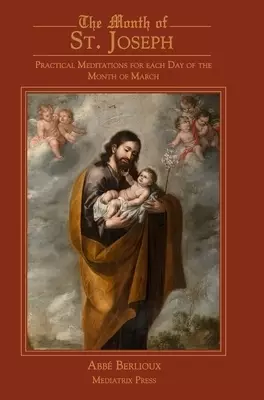 The Month of St. Joseph: Practical Meditations for each Day of the Month of March