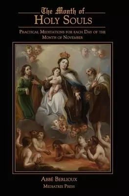 The Month of Holy Souls: Practical Meditations for Every Day of the Month of November