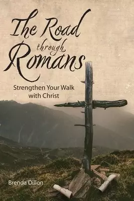 The Road Through Romans: Strengthen Your Walk with Christ
