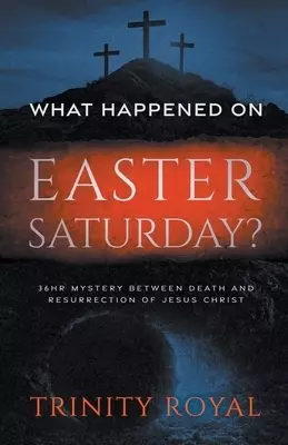 What Happened on Easter Saturday