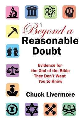 Beyond a Reasonable Doubt: Evidence for the God of the Bible They Don't Want You to Know