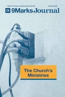 The Church's Ministries | 9Marks Journal