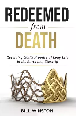 Redeemed from Death: Receiving God's Promise of Long Life in the Earth and Eternity