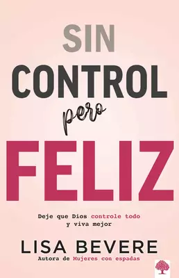 Sin Control Pero Feliz: Deje Que Dios Controle Todo Y Vive Mejor / Out of Contro L and Loving It: Giving God Complete Control of Your Life