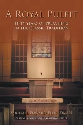 A Royal Pulpit: Fifty Years of Preaching in the Classic Tradition