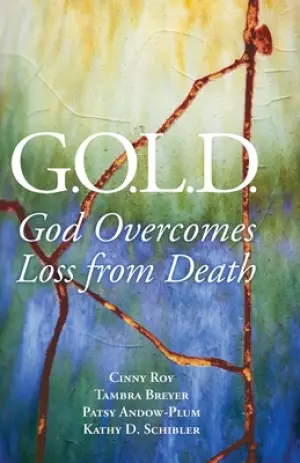 G.O.L.D.: God Overcomes Loss from Death
