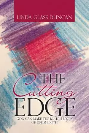 The Cutting Edge: God Can Make the Rough Edges of Life Smooth