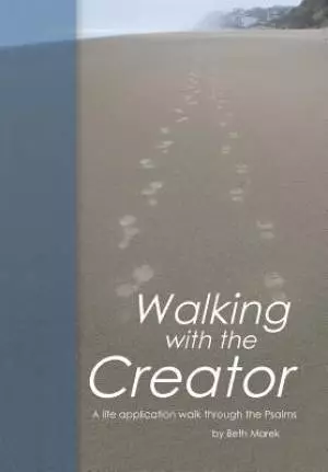 Walking with the Creator: A Life Application Walk Through the Psalms