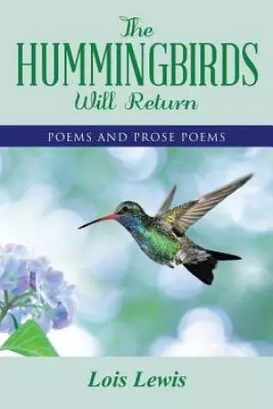 The Hummingbirds Will Return: Poems and Prose Poems